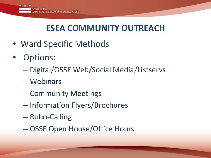 ESEA COMMUNITY OUTREACH • Ward Specific Methods • Options: – Digital/OSSE Web/Social Media/Listservs –