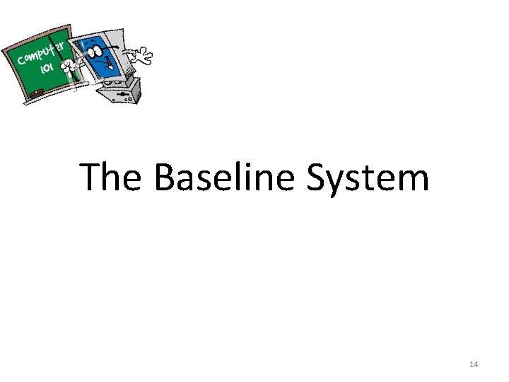 The Baseline System 14 