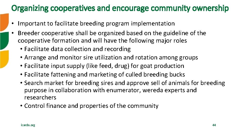 Organizing cooperatives and encourage community ownership • Important to facilitate breeding program implementation •