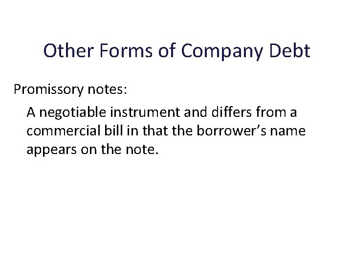 Other Forms of Company Debt Promissory notes: A negotiable instrument and differs from a