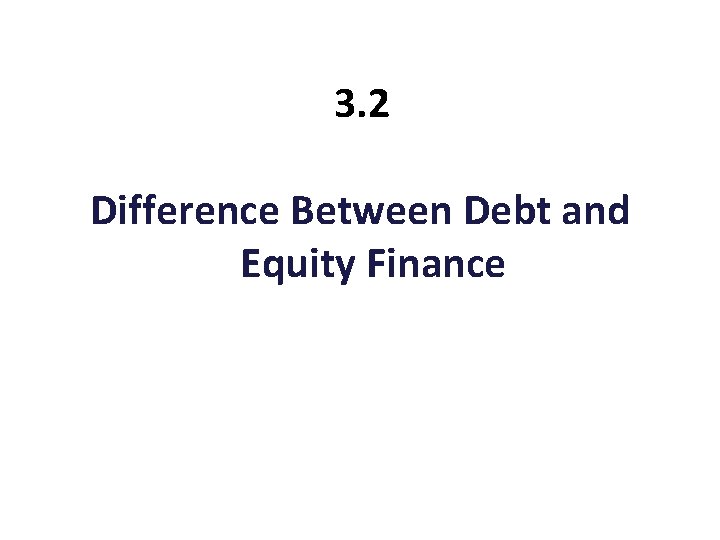 3. 2 Difference Between Debt and Equity Finance 