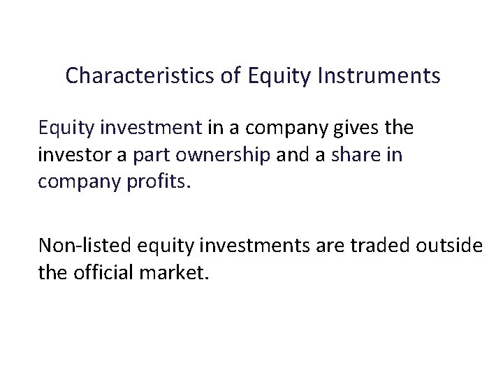 Characteristics of Equity Instruments Equity investment in a company gives the investor a part