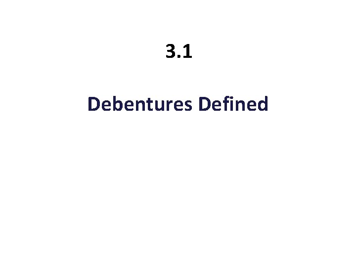 3. 1 Debentures Defined 