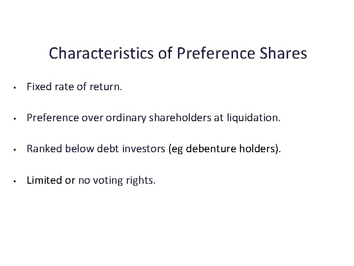 Characteristics of Preference Shares • Fixed rate of return. • Preference over ordinary shareholders