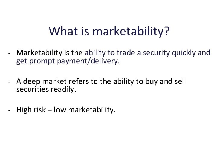 What is marketability? • • • Marketability is the ability to trade a security