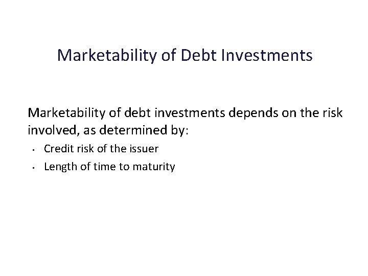 Marketability of Debt Investments Marketability of debt investments depends on the risk involved, as