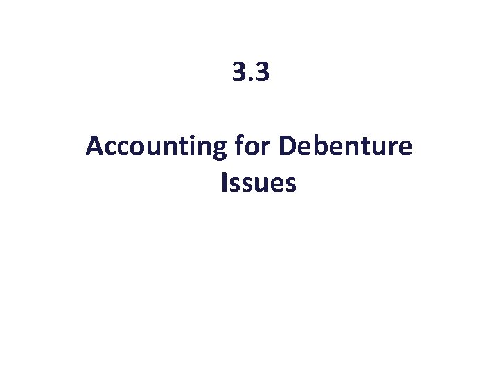 3. 3 Accounting for Debenture Issues 