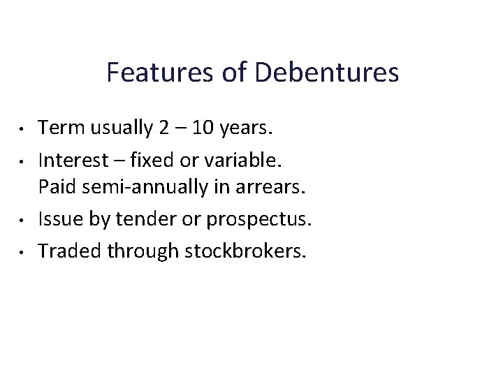 Features of Debentures • • Term usually 2 – 10 years. Interest – fixed