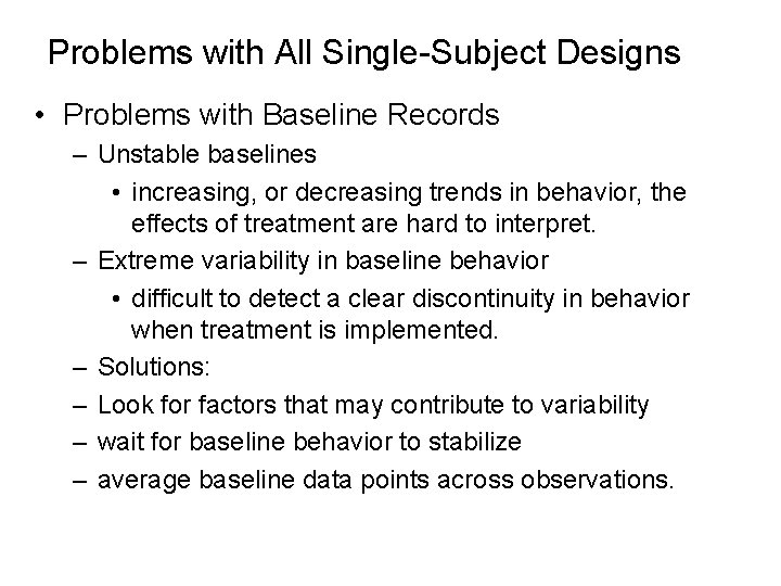 Problems with All Single-Subject Designs • Problems with Baseline Records – Unstable baselines •