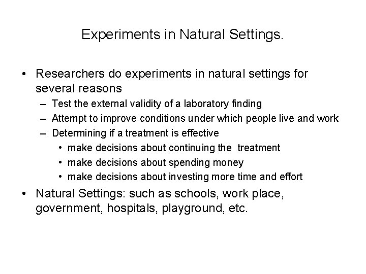 Experiments in Natural Settings. • Researchers do experiments in natural settings for several reasons