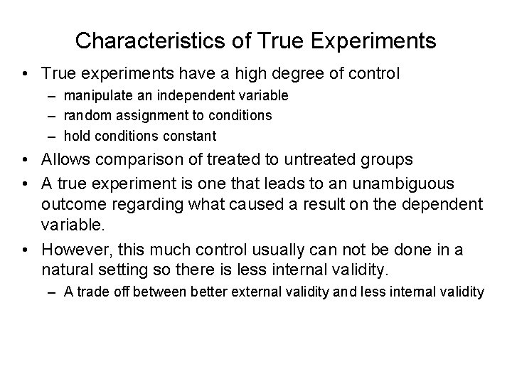 Characteristics of True Experiments • True experiments have a high degree of control –