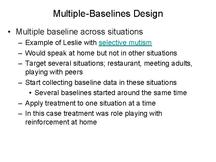 Multiple-Baselines Design • Multiple baseline across situations – Example of Leslie with selective mutism