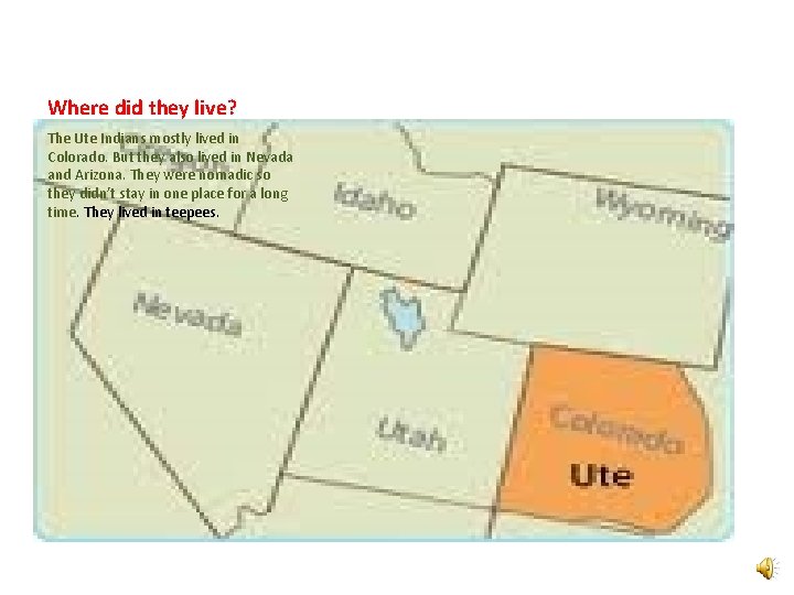 Where did they live? The Ute Indians mostly lived in Colorado. But they also