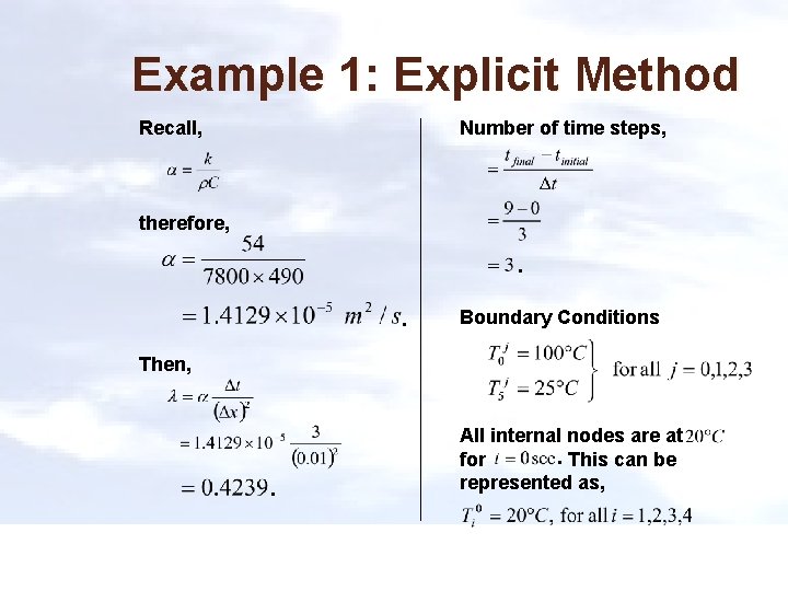 Example 1: Explicit Method Recall, Number of time steps, therefore, . . Boundary Conditions