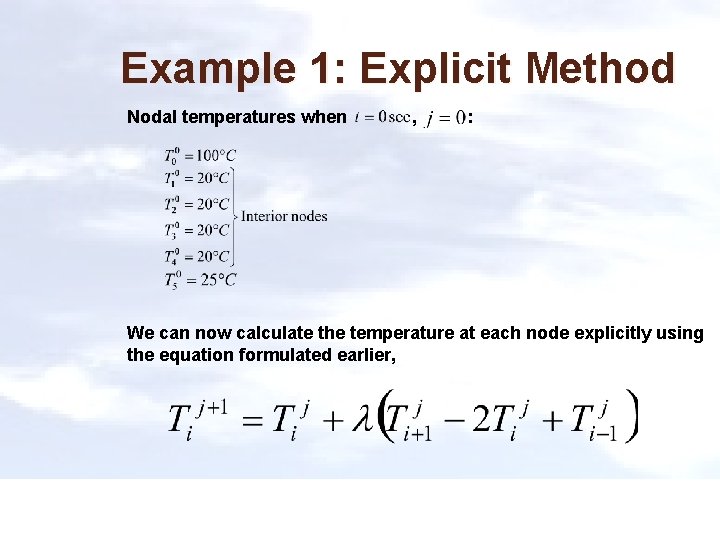 Example 1: Explicit Method Nodal temperatures when , : We can now calculate the