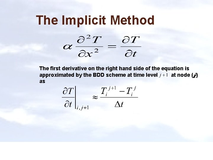 The Implicit Method The first derivative on the right hand side of the equation