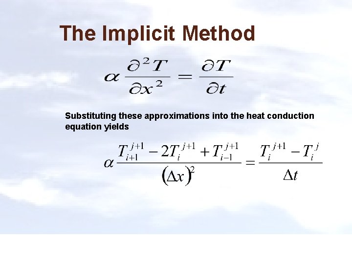 The Implicit Method Substituting these approximations into the heat conduction equation yields 