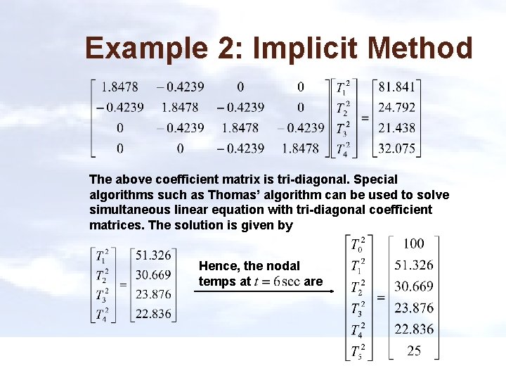 Example 2: Implicit Method The above coefficient matrix is tri-diagonal. Special algorithms such as