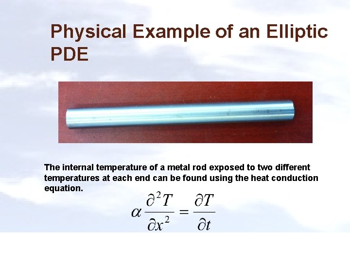 Physical Example of an Elliptic PDE The internal temperature of a metal rod exposed