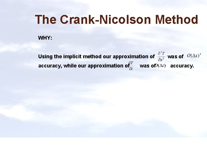 The Crank-Nicolson Method WHY: Using the implicit method our approximation of accuracy, while our