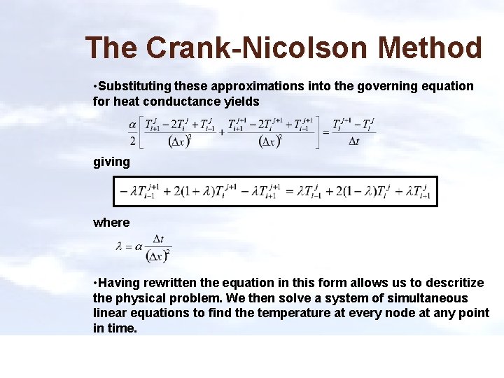 The Crank-Nicolson Method • Substituting these approximations into the governing equation for heat conductance