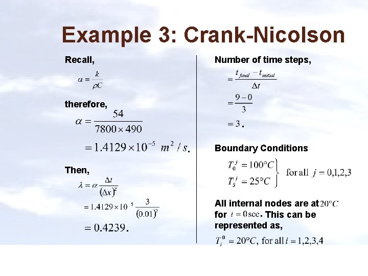 Example 3: Crank-Nicolson Recall, Number of time steps, therefore, . . Boundary Conditions Then,