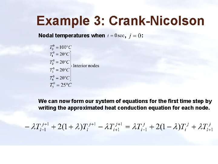 Example 3: Crank-Nicolson Nodal temperatures when , : We can now form our system