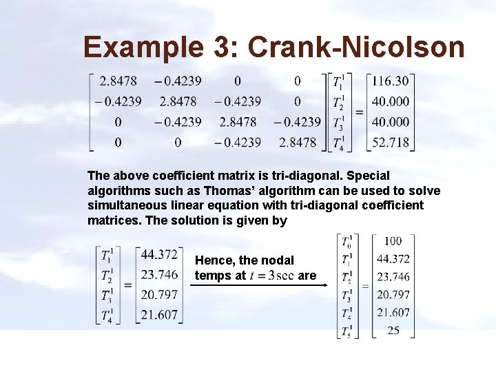 Example 3: Crank-Nicolson The above coefficient matrix is tri-diagonal. Special algorithms such as Thomas’