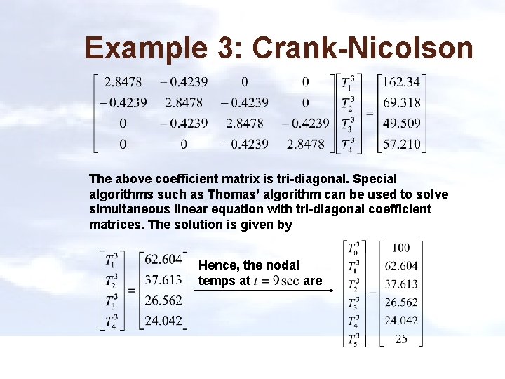 Example 3: Crank-Nicolson The above coefficient matrix is tri-diagonal. Special algorithms such as Thomas’