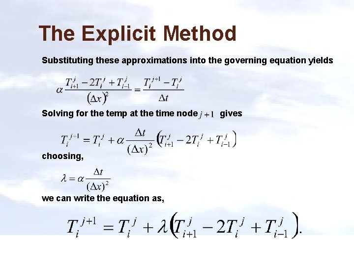 The Explicit Method Substituting these approximations into the governing equation yields Solving for the