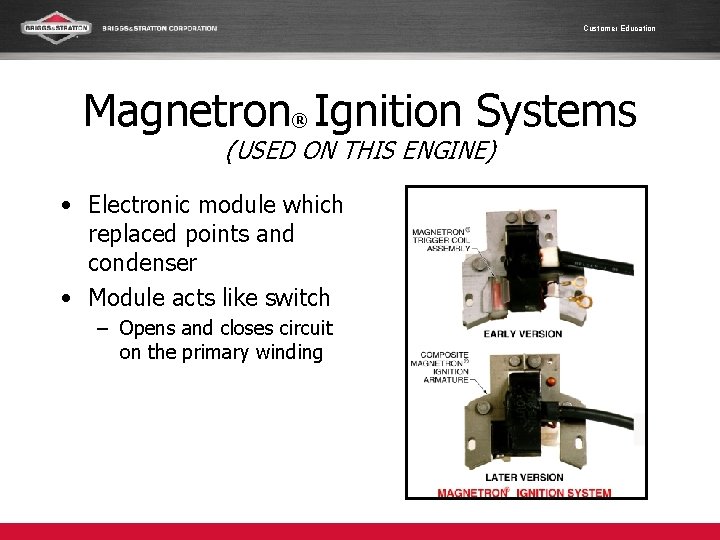 Customer Education Magnetron® Ignition Systems (USED ON THIS ENGINE) • Electronic module which replaced