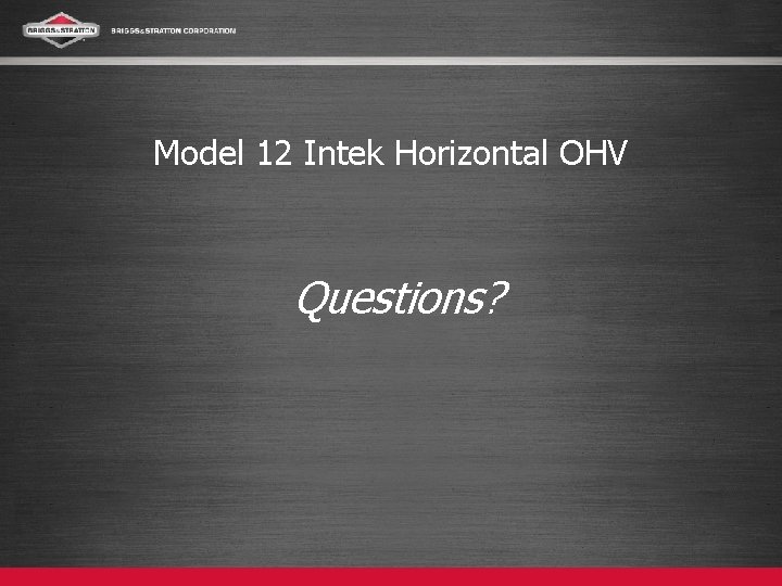 Model 12 Intek Horizontal OHV Questions? 