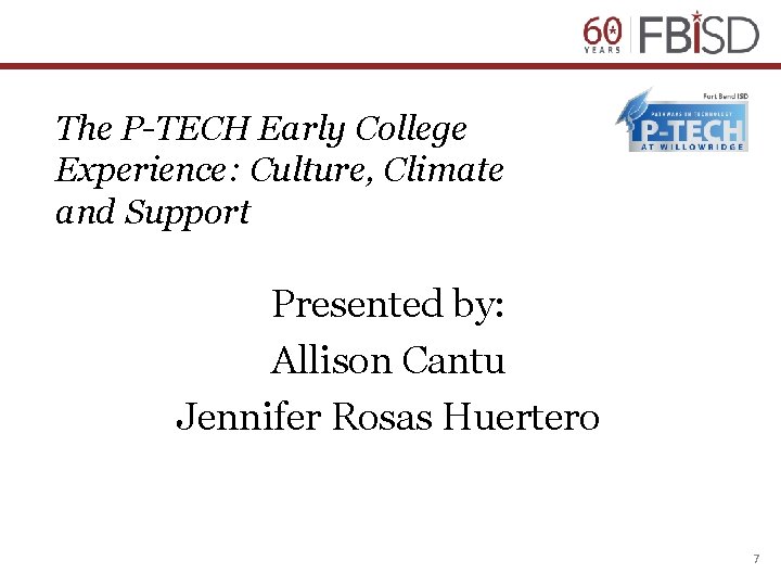 The P-TECH Early College Experience: Culture, Climate and Support Presented by: Allison Cantu Jennifer