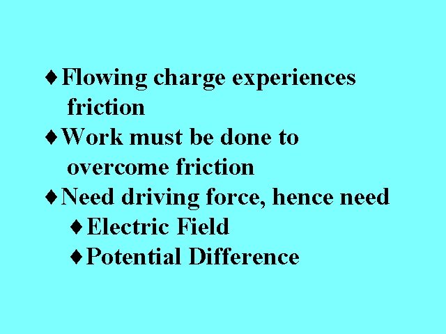 Driving force for Current ¨Flowing charge experiences friction ¨Work must be done to overcome