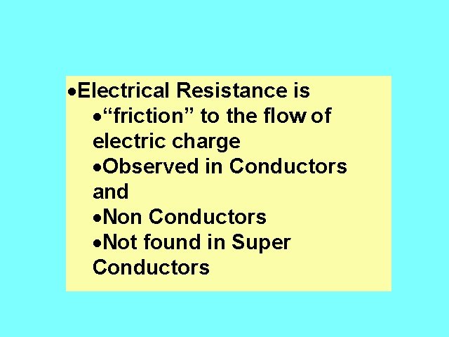 Electrical Resistance ·Electrical Resistance is ·“friction” to the flow of electric charge ·Observed in