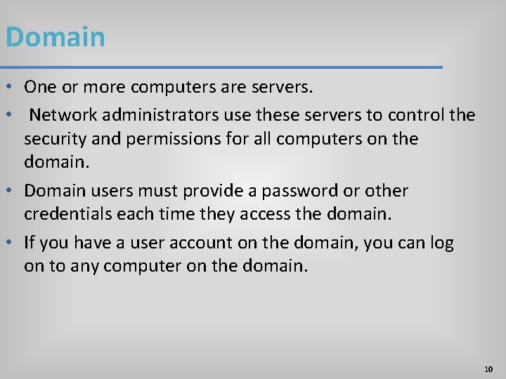 Domain • One or more computers are servers. • Network administrators use these servers Domain • One or more computers are servers. • Network administrators use these servers