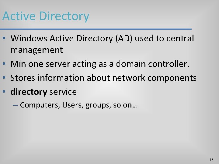 Active Directory • Windows Active Directory (AD) used to central management • Min one Active Directory • Windows Active Directory (AD) used to central management • Min one
