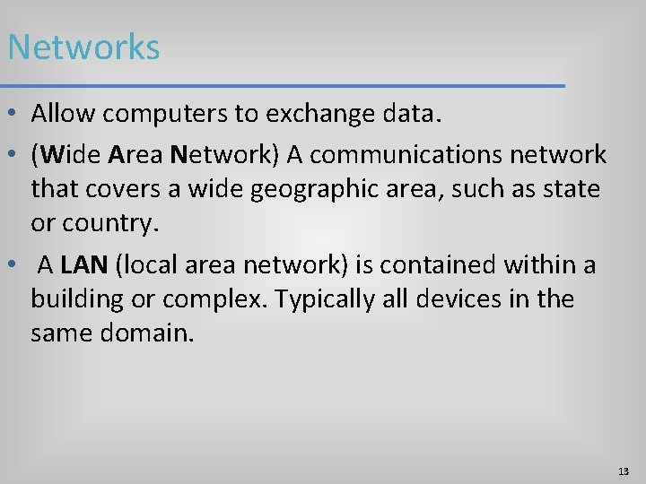 Networks • Allow computers to exchange data. • (Wide Area Network) A communications network Networks • Allow computers to exchange data. • (Wide Area Network) A communications network