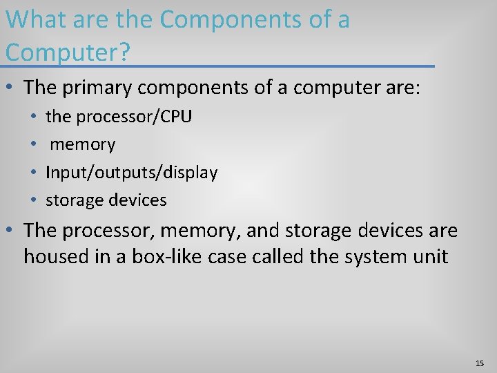 What are the Components of a Computer? • The primary components of a computer What are the Components of a Computer? • The primary components of a computer