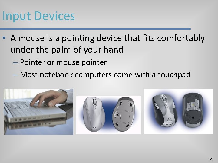 Input Devices • A mouse is a pointing device that fits comfortably under the Input Devices • A mouse is a pointing device that fits comfortably under the