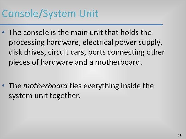 Console/System Unit • The console is the main unit that holds the processing hardware, Console/System Unit • The console is the main unit that holds the processing hardware,