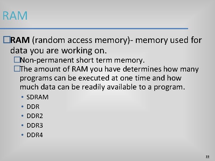 RAM �RAM (random access memory)- memory used for data you are working on. �Non-permanent RAM �RAM (random access memory)- memory used for data you are working on. �Non-permanent