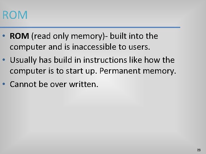 ROM • ROM (read only memory)- built into the computer and is inaccessible to ROM • ROM (read only memory)- built into the computer and is inaccessible to