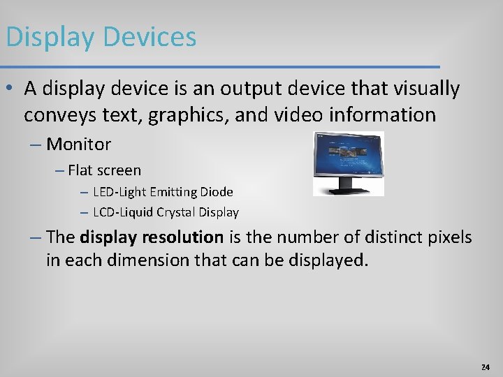 Display Devices • A display device is an output device that visually conveys text, Display Devices • A display device is an output device that visually conveys text,