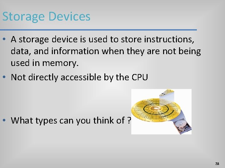 Storage Devices • A storage device is used to store instructions, data, and information Storage Devices • A storage device is used to store instructions, data, and information