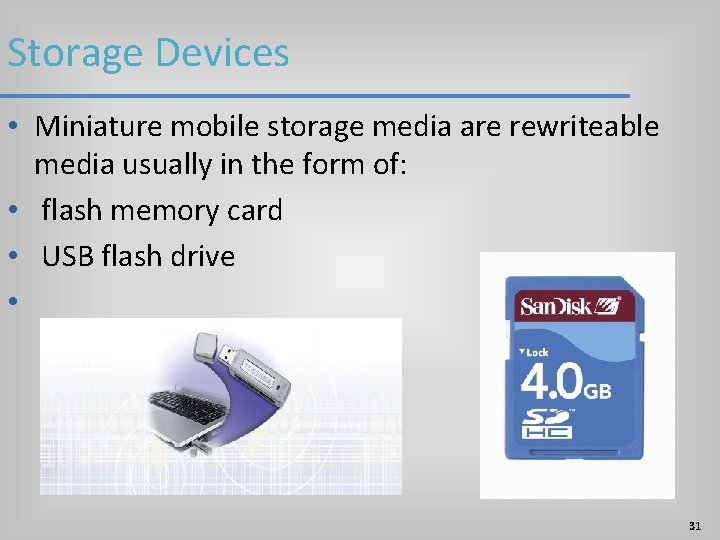 Storage Devices • Miniature mobile storage media are rewriteable media usually in the form Storage Devices • Miniature mobile storage media are rewriteable media usually in the form