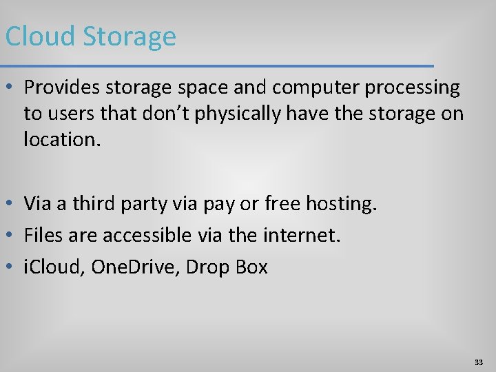Cloud Storage • Provides storage space and computer processing to users that don’t physically Cloud Storage • Provides storage space and computer processing to users that don’t physically