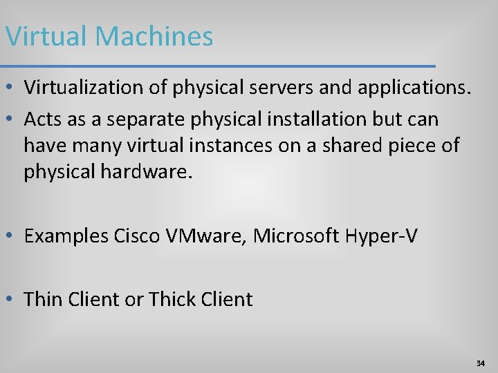 Virtual Machines • Virtualization of physical servers and applications. • Acts as a separate Virtual Machines • Virtualization of physical servers and applications. • Acts as a separate