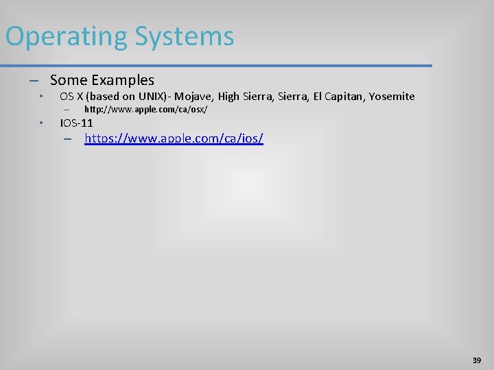 Operating Systems – Some Examples • OS X (based on UNIX)- Mojave, High Sierra, Operating Systems – Some Examples • OS X (based on UNIX)- Mojave, High Sierra,