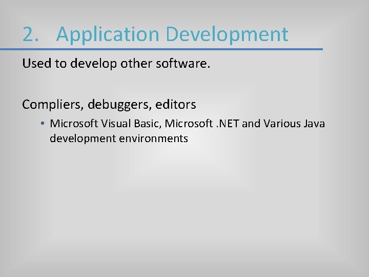 2. Application Development Used to develop other software. Compliers, debuggers, editors • Microsoft Visual 2. Application Development Used to develop other software. Compliers, debuggers, editors • Microsoft Visual